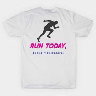 Run Today, Shine Tomorrow. Running T-Shirt